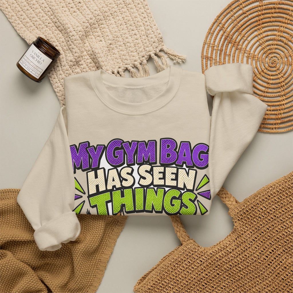 Funny Gym Sweatshirt My Gym Bag Has Seen Things, Gym Gift Sweatshirt, Graphic Sweatshirt