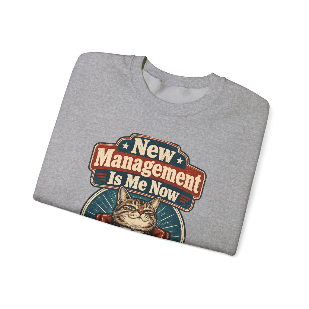 funny retirement Sweatshirt New Management Is Me Now Sweatshirt, Funny Graphic Sweatshirt,