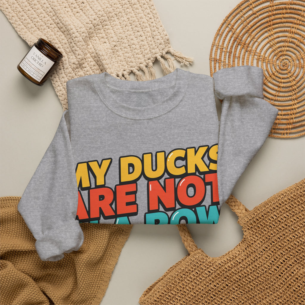 Funny Sayings Sweatshirts For Women My Ducks Are Not In A Row | Funny Sarcasm Sweatshirt | Sarcastic Quote Sweatshirt | Gift