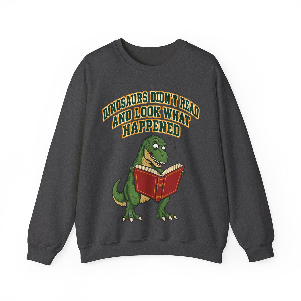 Funny Teacher Sweatshirt Dinosaurs Didn't Read And Look What Happened | Funny Teacher Sweatshirt | Sarcastic Quote Sweatshirt | Gift