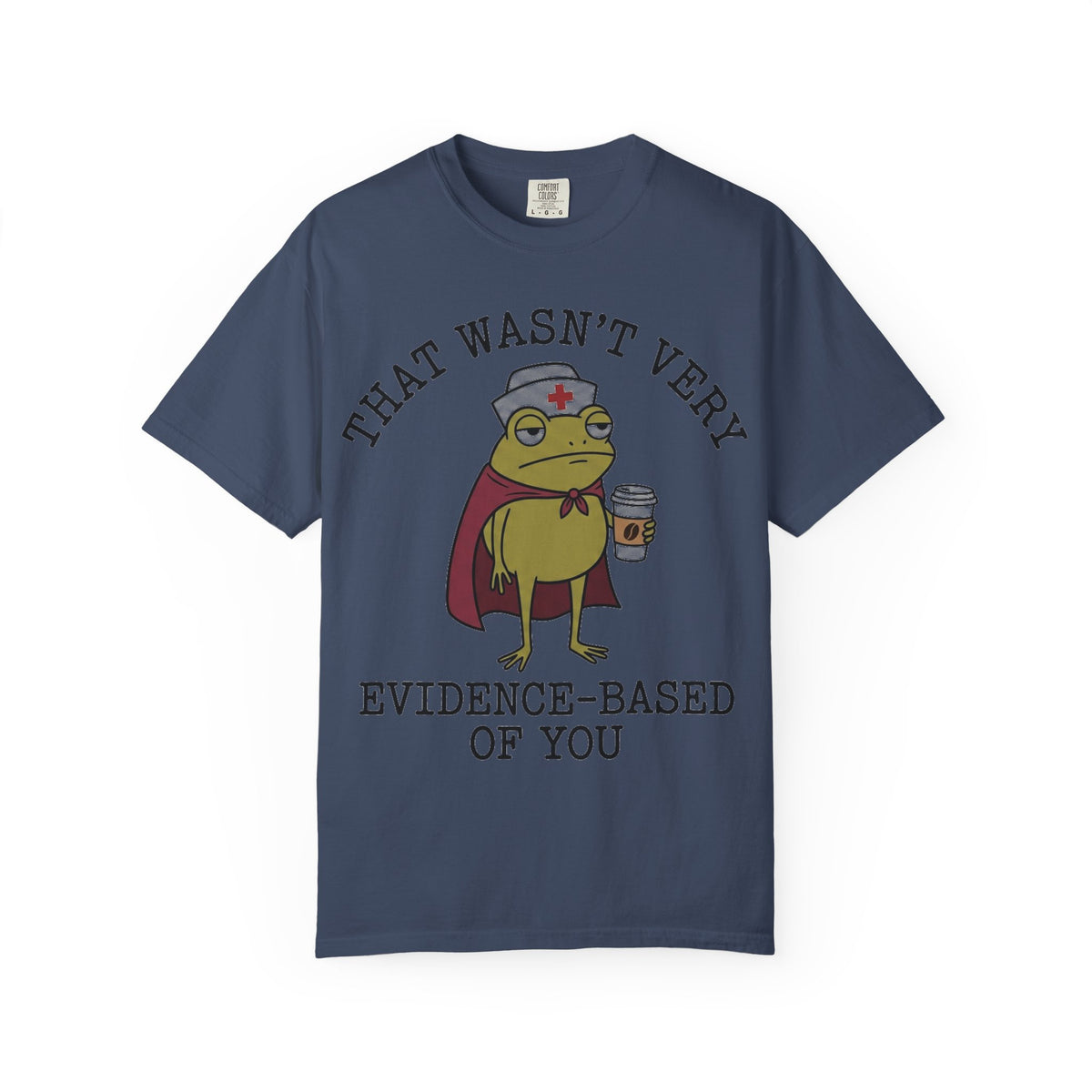 That Wasn't Very Evidence-Based Of You Caped Frog Shirt, Funny Nurse Frog Tee, Nursing Student Shirt, RN Gift