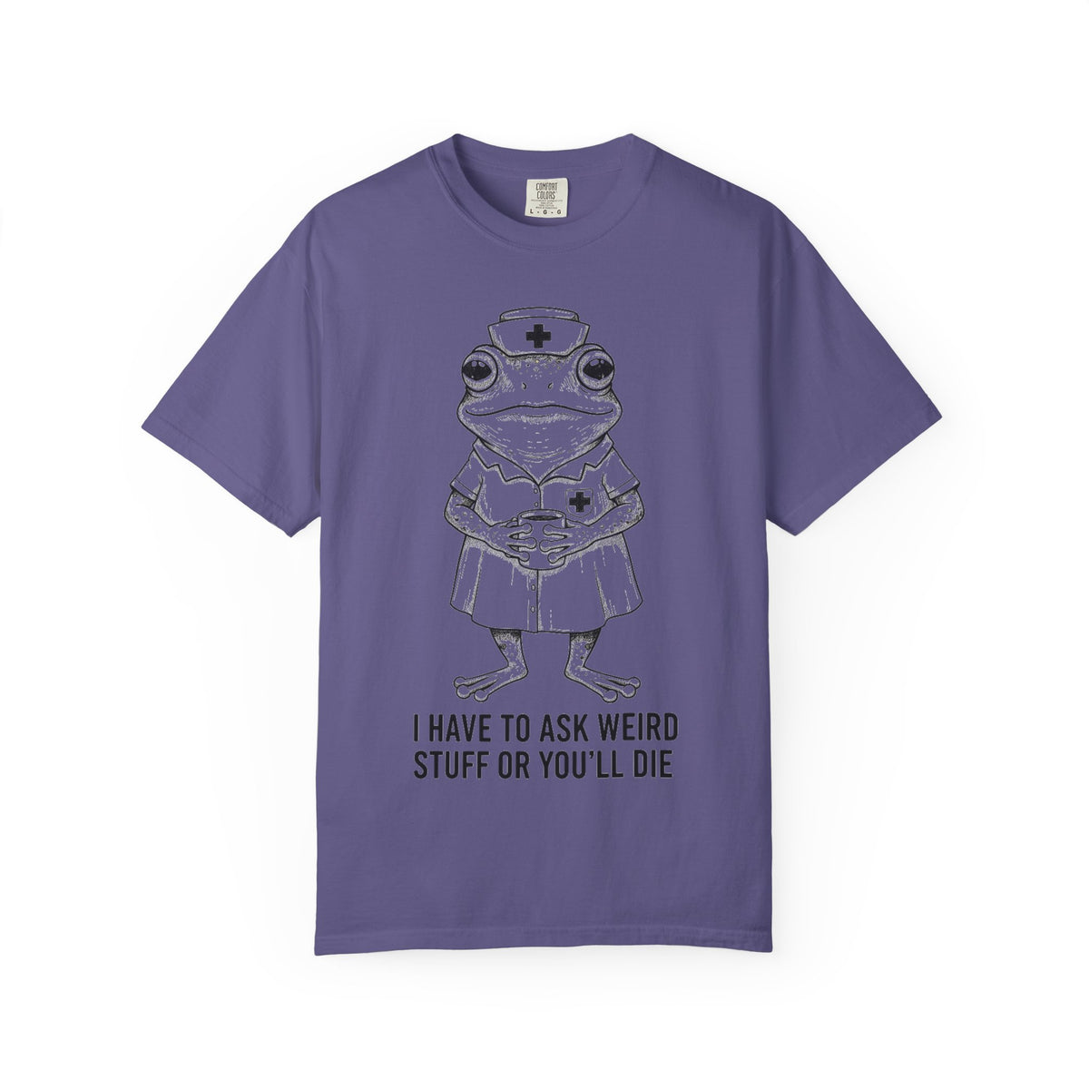 I Have To Ask Weird Stuff Or You'll Die Shirt, Funny Nurse Frog Tee, Sarcastic Triage Nurse Shirt, RN Gift