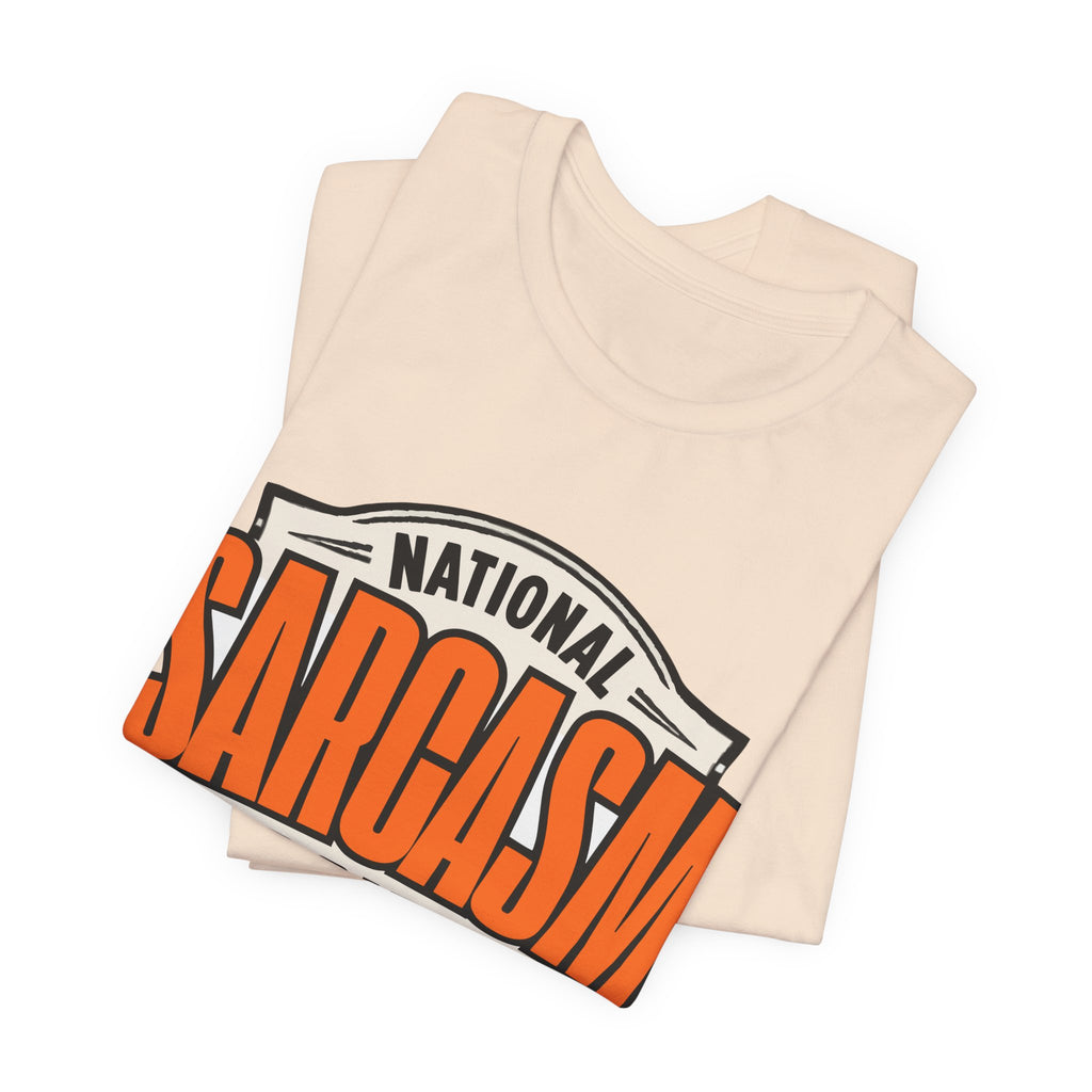 National Sarcasm Society Shirt - Funny Sarcastic Tee - Like We Need Your Support
