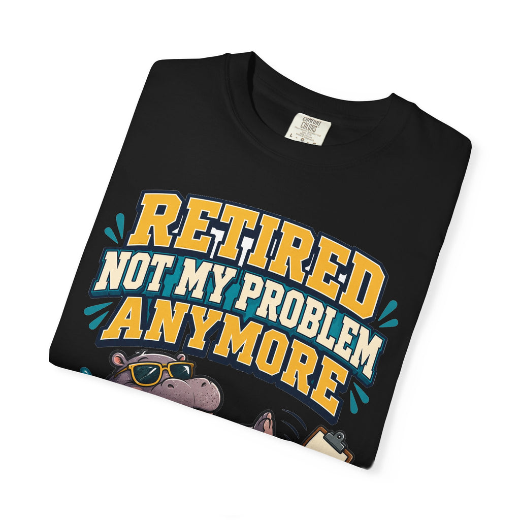 Funny Retirement Shirt For Man Retired Not My Problem Anymore | Funny Retirement Shirt | Sarcastic Quote Shirt | Gift