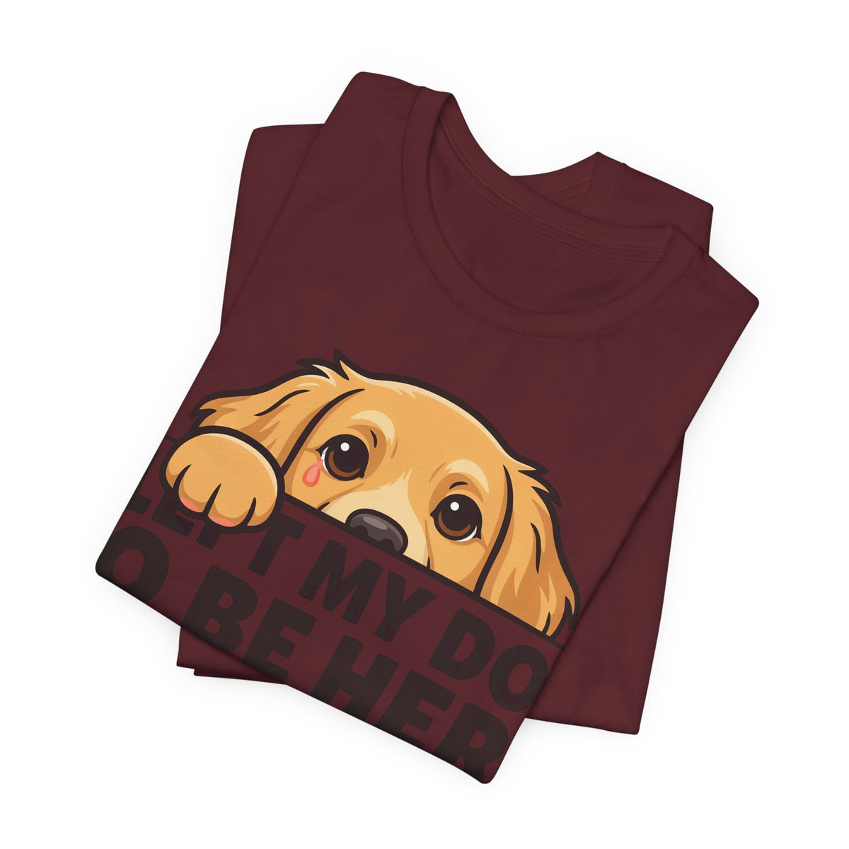 Funny Shirt Dog I Left My Dog To Be Here This Better Be Good | Funny Dog Lover Shirt | Sarcastic Quote Shirt | Gift