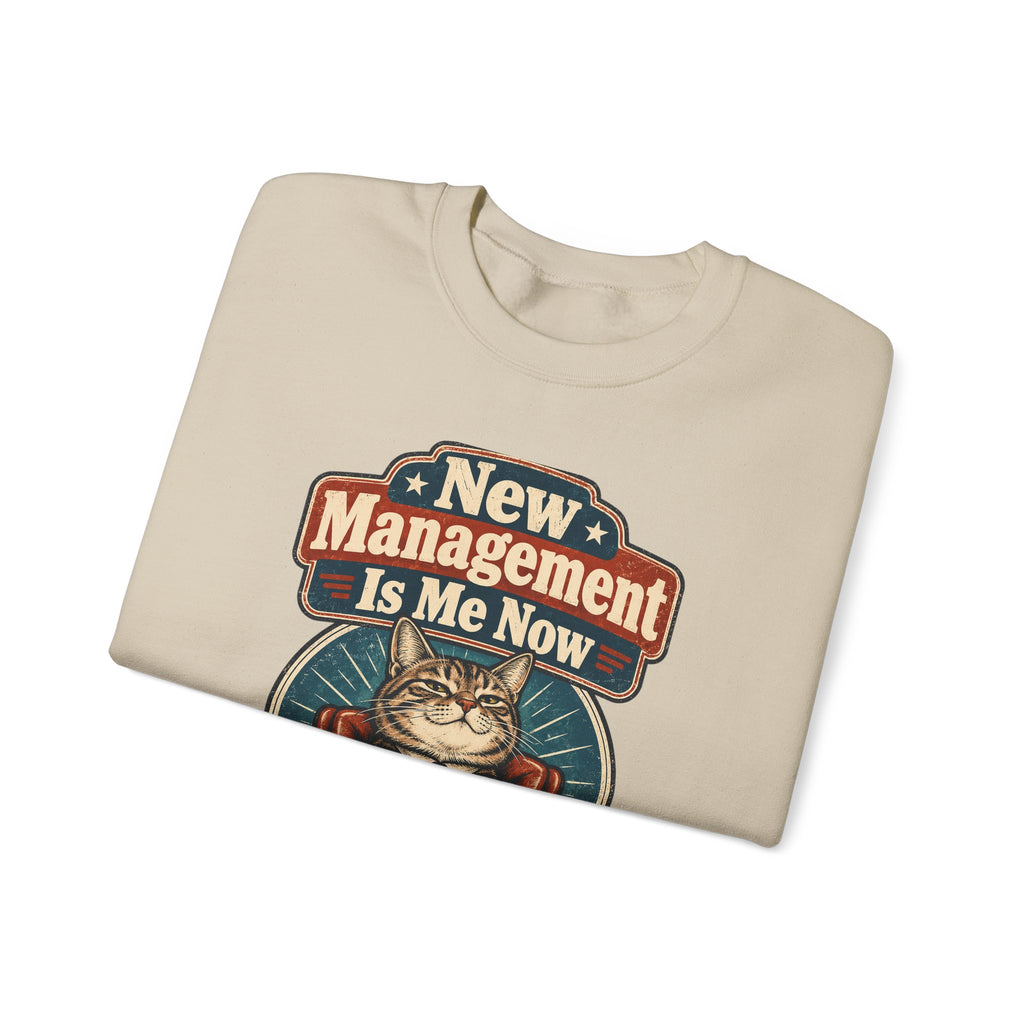 funny retirement Sweatshirt New Management Is Me Now Sweatshirt, Funny Graphic Sweatshirt,