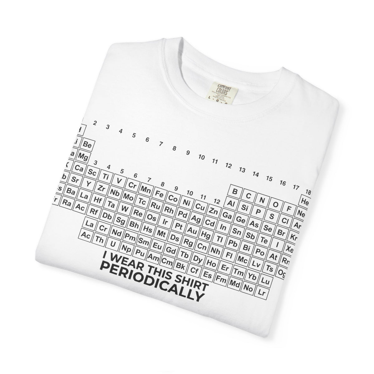 I Wear This Shirt Periodically Wide Shirt, Periodic Table Pun Tee, Chemistry Teacher Shirt, Science Gift