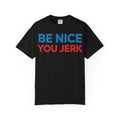 Be Nice You Jerk Wide Shirt, Funny Sarcastic Saying Tee, Light Blue And Red Shirt, Funny Friend Gift