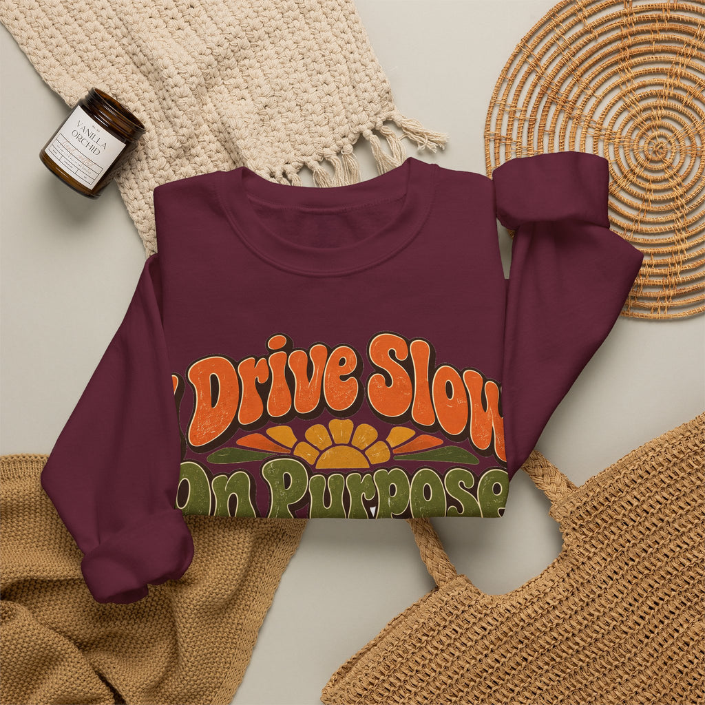 Funny Retirement Sweatshirt I Drive Slow On Purpose, Retirement Gift Sweatshirt, Graphic Sweatshirt