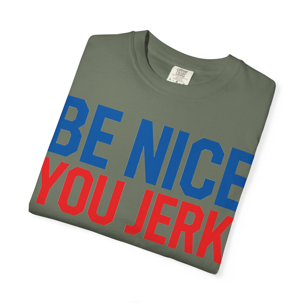 Be Nice You Jerk Shirt, Funny Sarcastic Quote Tee, Bold Retro Typography Shirt, Snarky Gift