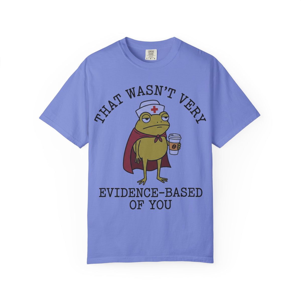 That Wasn't Very Evidence-Based Of You Caped Frog Shirt, Funny Nurse Frog Tee, Nursing Student Shirt, RN Gift