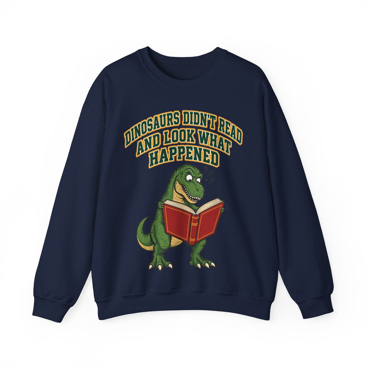 Funny Teacher Sweatshirt Dinosaurs Didn't Read And Look What Happened | Funny Teacher Sweatshirt | Sarcastic Quote Sweatshirt | Gift