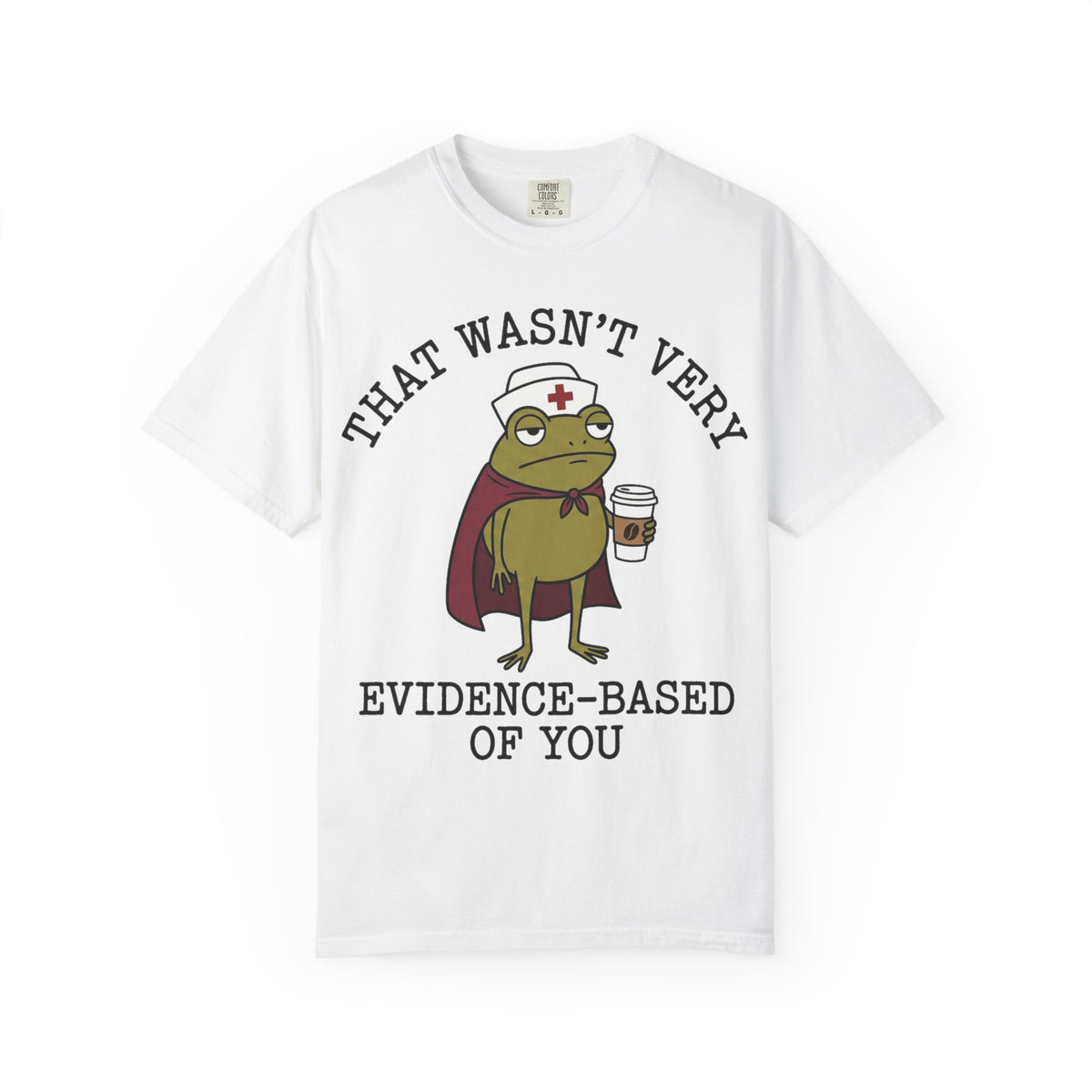 That Wasn't Very Evidence-Based Of You Caped Frog Shirt, Funny Nurse Frog Tee, Nursing Student Shirt, RN Gift