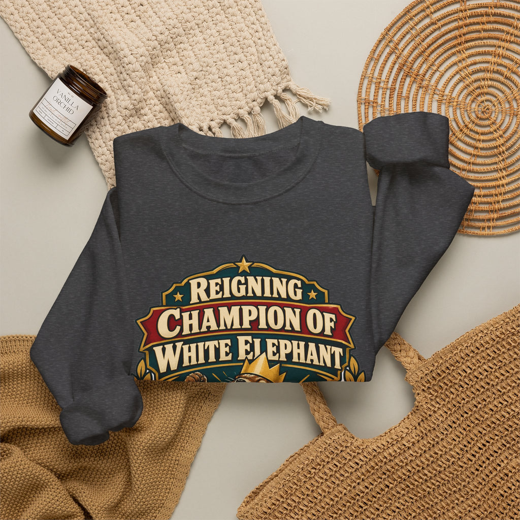 Reigning Champion Of White Elephant Sweatshirt | white elephant gift | Work Gift