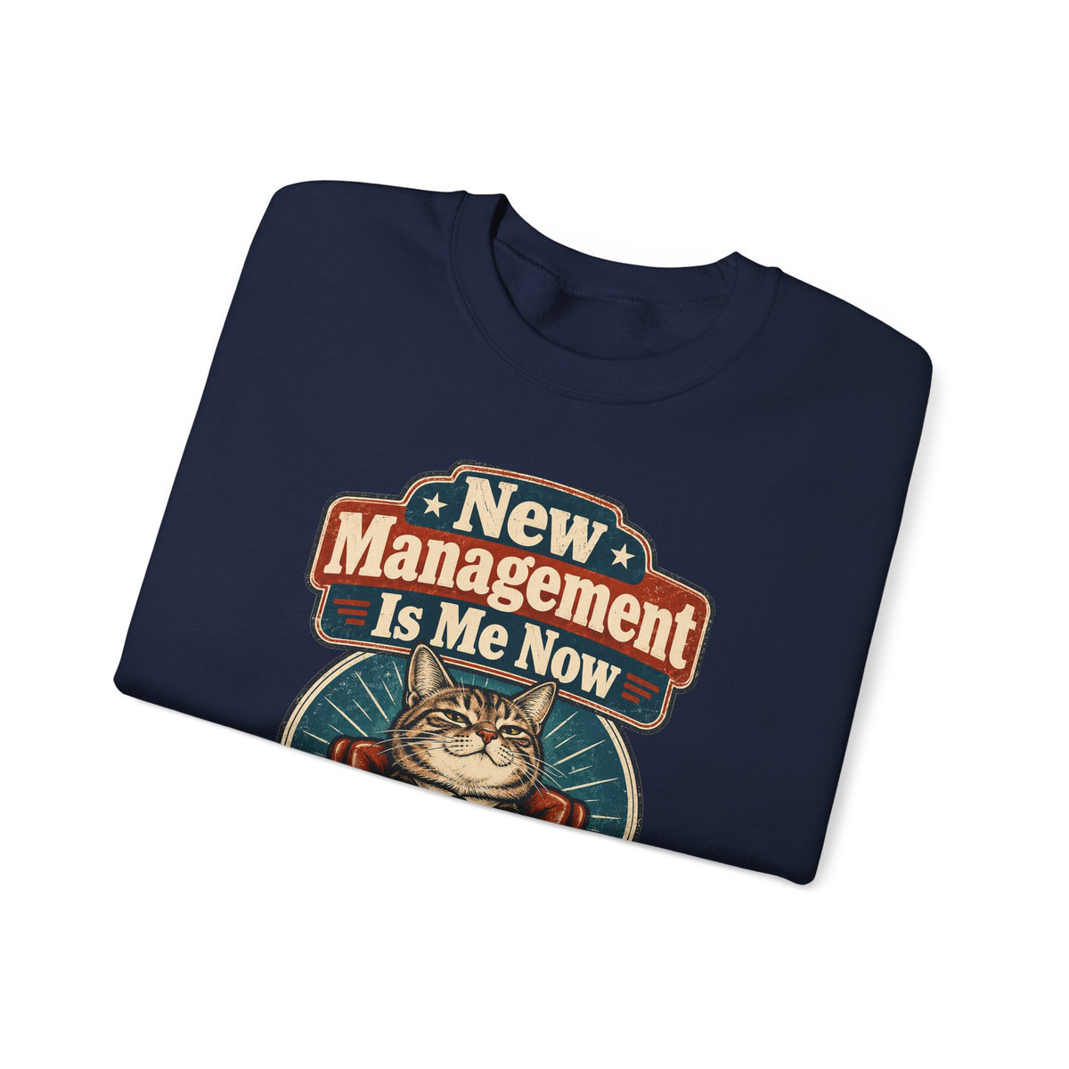 funny retirement Sweatshirt New Management Is Me Now Sweatshirt, Funny Graphic Sweatshirt,