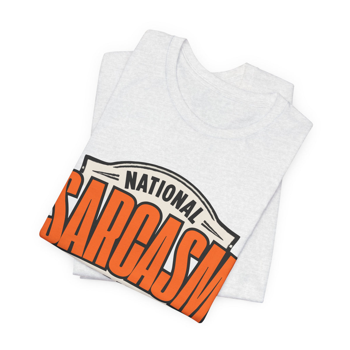 National Sarcasm Society Shirt - Funny Sarcastic Tee - Like We Need Your Support
