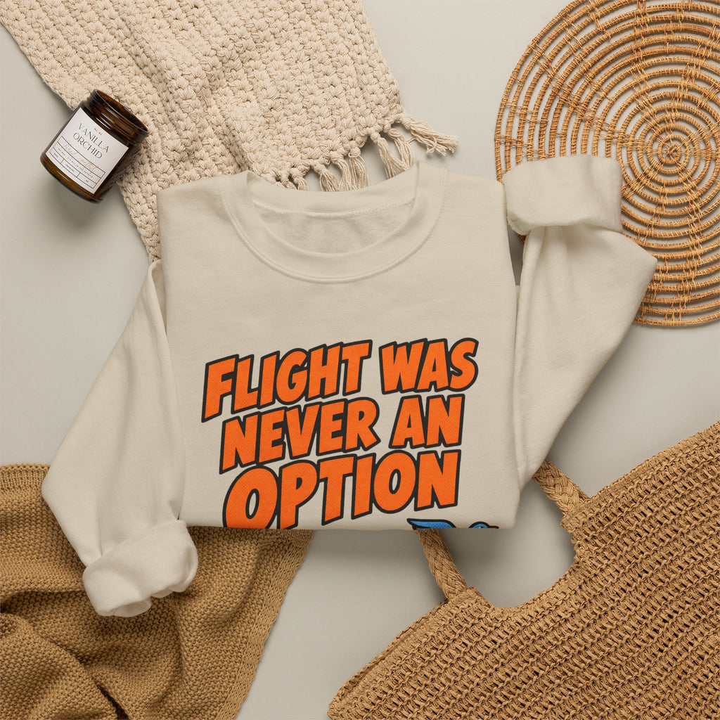 Sarcastic Sweatshirt For Women Flight Was Never An Option | Funny Sarcasm Sweatshirt | Sarcastic Quote Sweatshirt | Gift