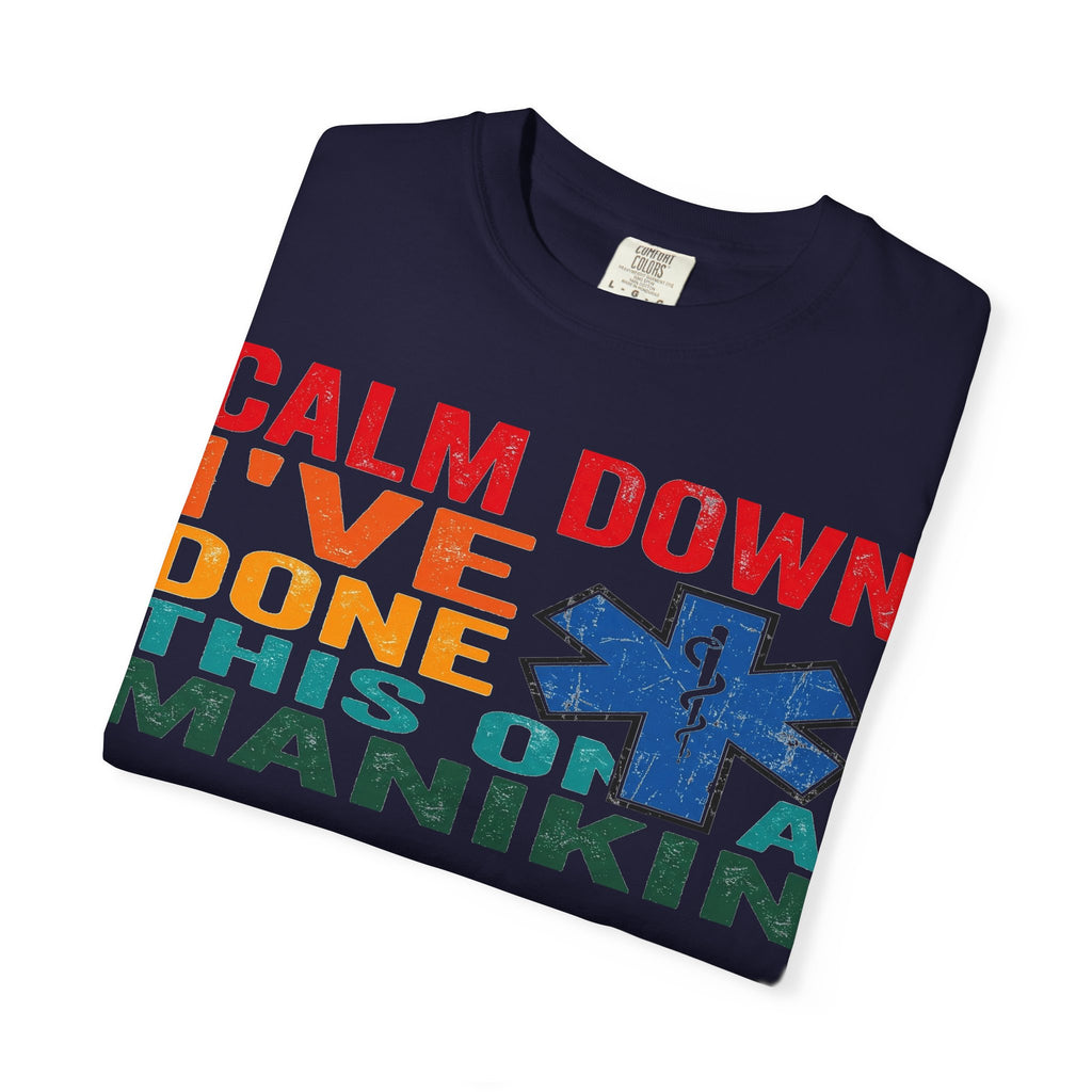 Calm Down I've Done This On A Manikin Shirt, Funny EMT Paramedic Tee, EMS Humor Shirt, Nursing Student Gift
