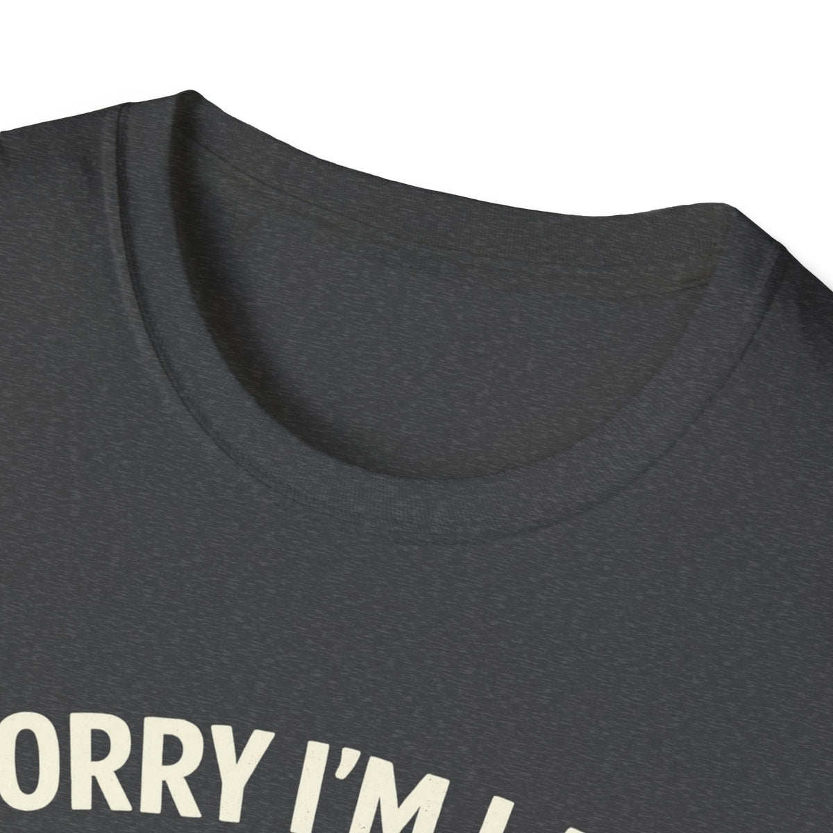 Sorry I'm Late — Funny Dog T-Shirt (My Dog Was Sitting On Me)