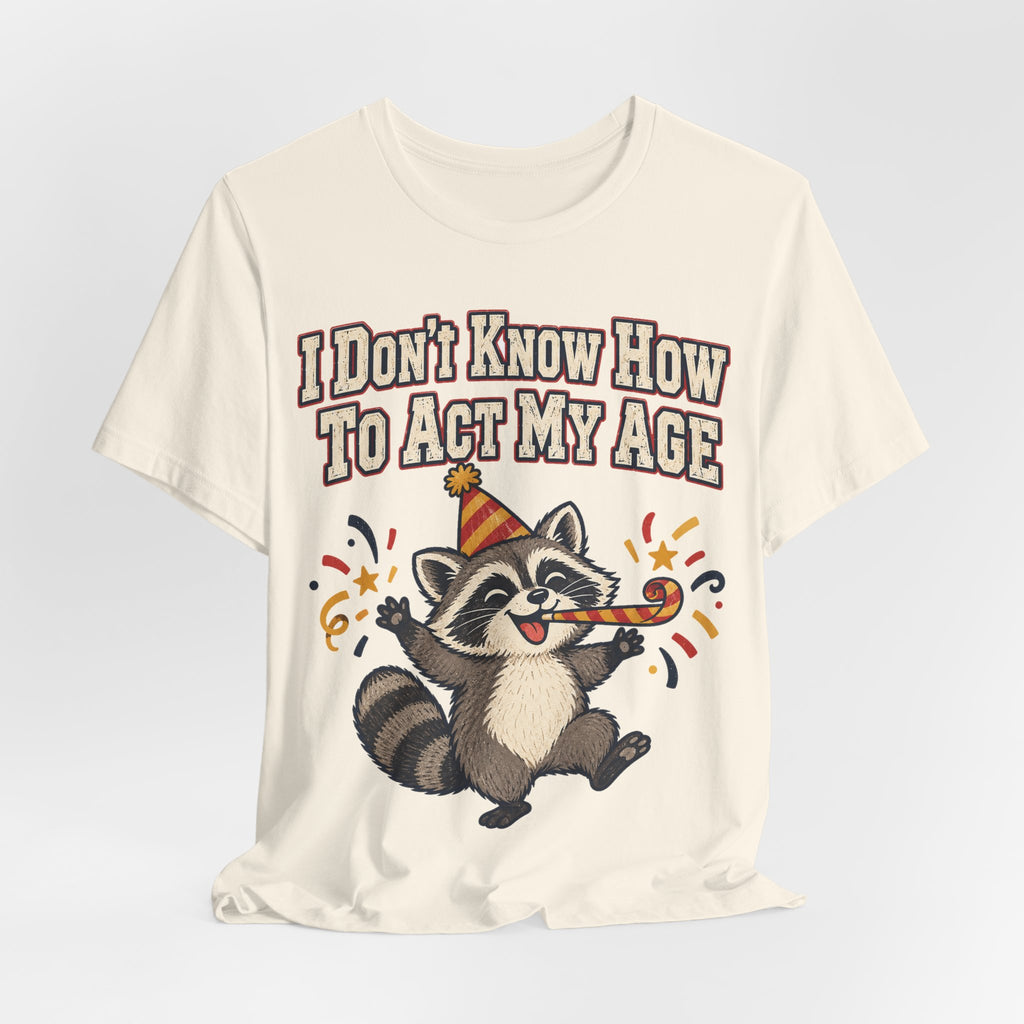 Funny Birthday Shirt I Don't Know How To Act My Age | Vintage Varsity Birthday Shirt | Funny Gift For Him Her