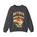 funny retirement Sweatshirt Retired And Up To Something Sweatshirt, Funny Retired Graphic Sweatshirt,
