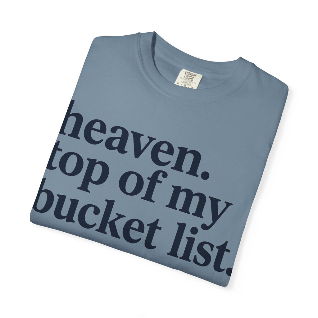 Heaven Top Of My Bucket List Shirt, Bold Serif Christian Tee, Faith Statement Shirt, Believer Gift