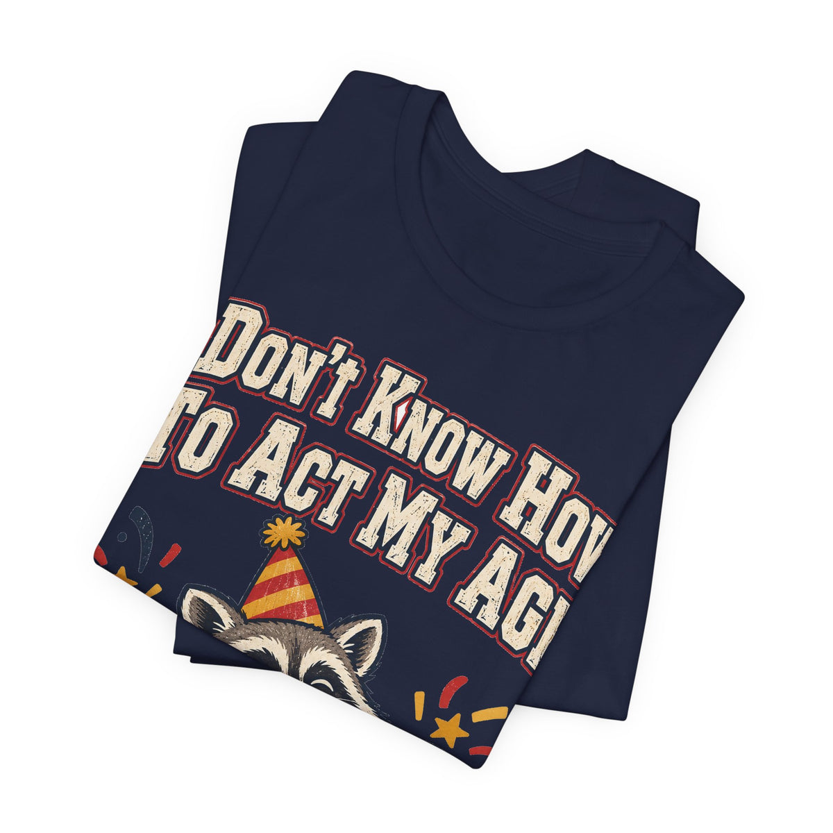 Funny Birthday Shirt I Don't Know How To Act My Age | Vintage Varsity Birthday Shirt | Funny Gift For Him Her