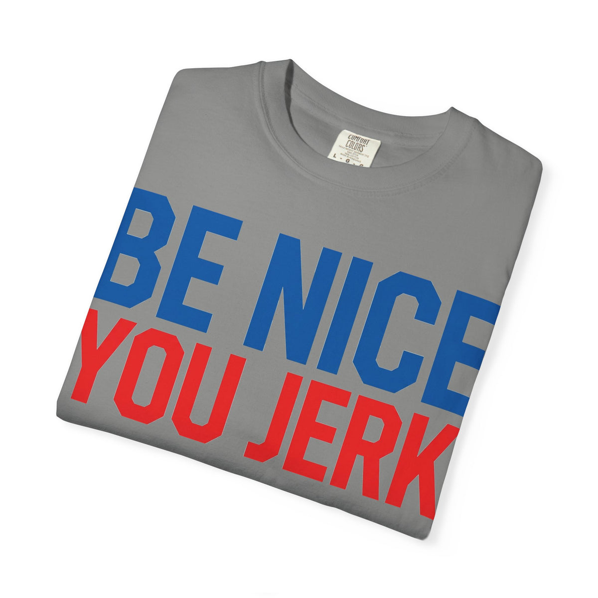 Be Nice You Jerk Shirt, Funny Sarcastic Quote Tee, Bold Retro Typography Shirt, Snarky Gift