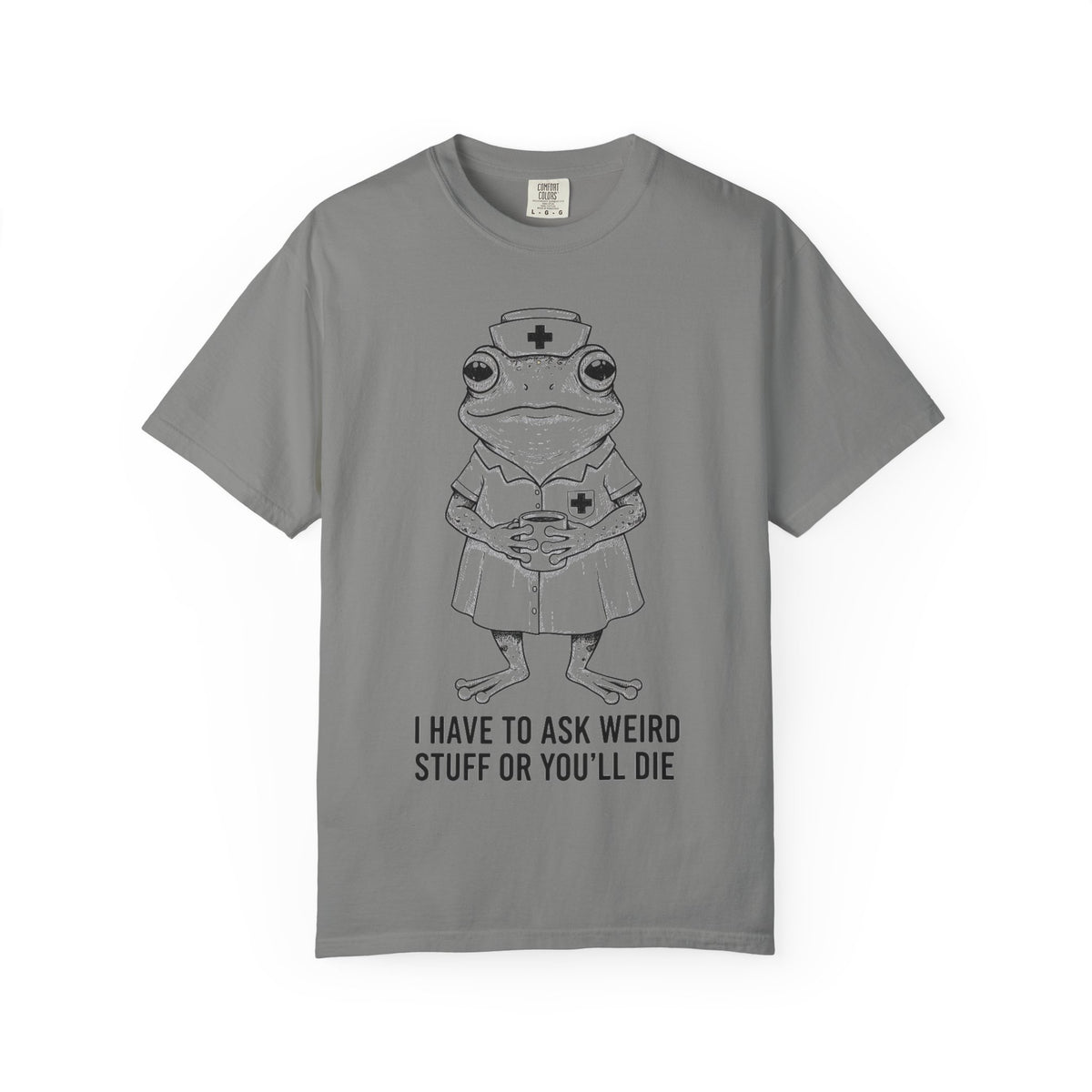 I Have To Ask Weird Stuff Or You'll Die Shirt, Funny Nurse Frog Tee, Sarcastic Triage Nurse Shirt, RN Gift