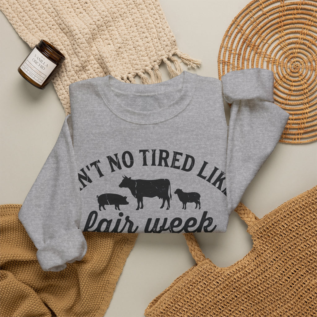 Ain't No Tired Like Fair Week Tired Sweatshirt, County Fair Sweatshirt, 4H Mom Sweatshirt, Livestock Show Gift, FFA Farm Animals Sweatshirt,