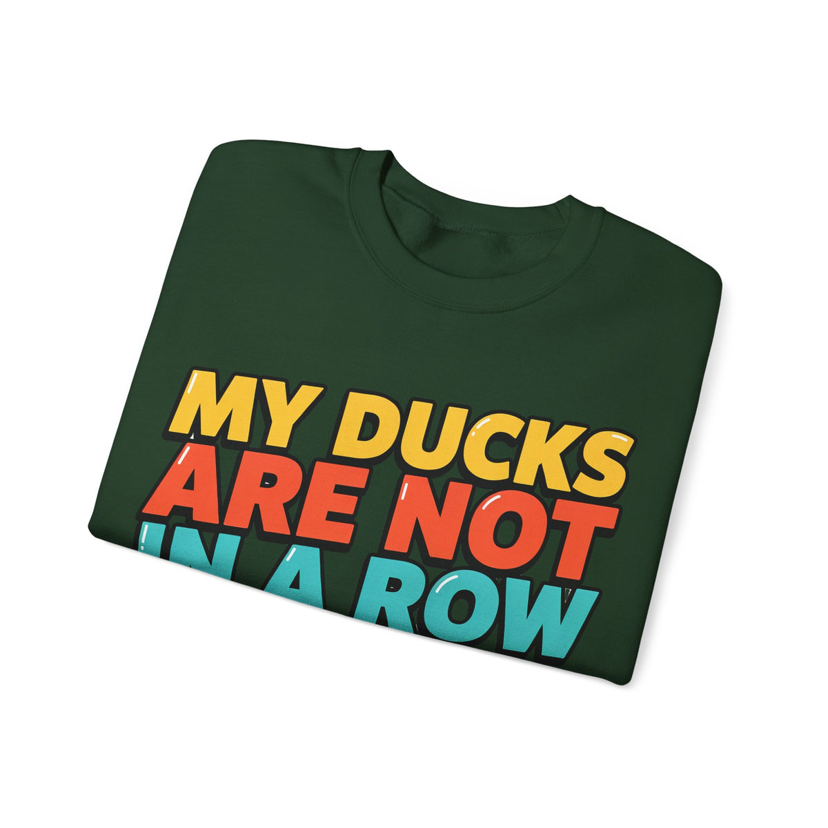 Funny Sayings Sweatshirts For Women My Ducks Are Not In A Row | Funny Sarcasm Sweatshirt | Sarcastic Quote Sweatshirt | Gift