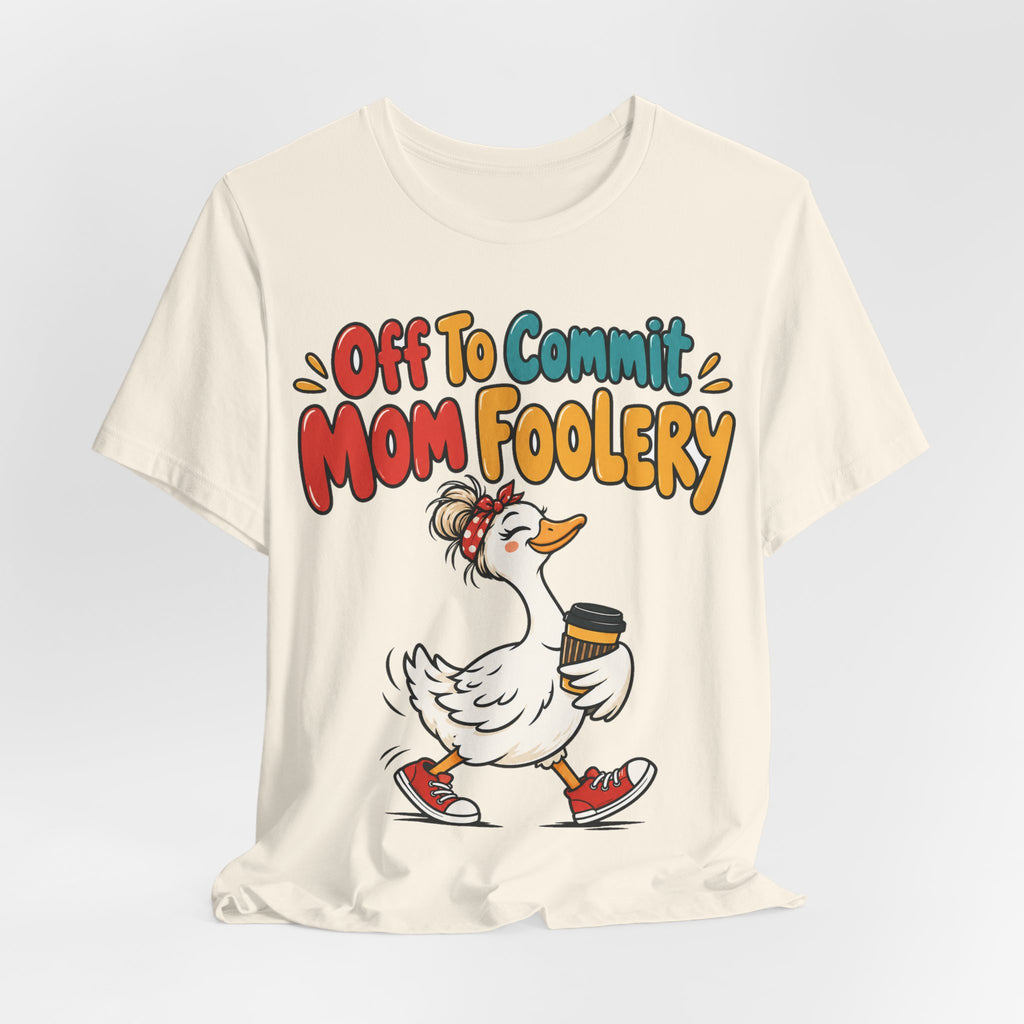 Funny Mom Shirt Off To Commit Mom Foolery | Funny Mom Shirt | Sarcastic Quote Shirt | Gift