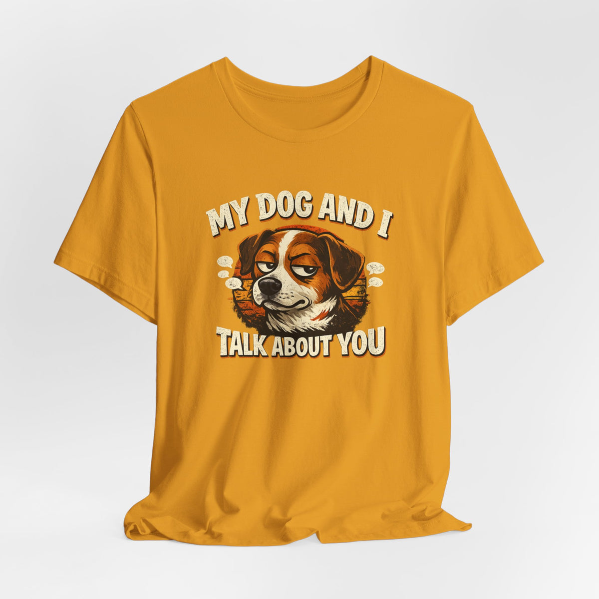 My Dog And I Talk About You Shirt, Funny Dog Mom Tee, Dog Lover Gift