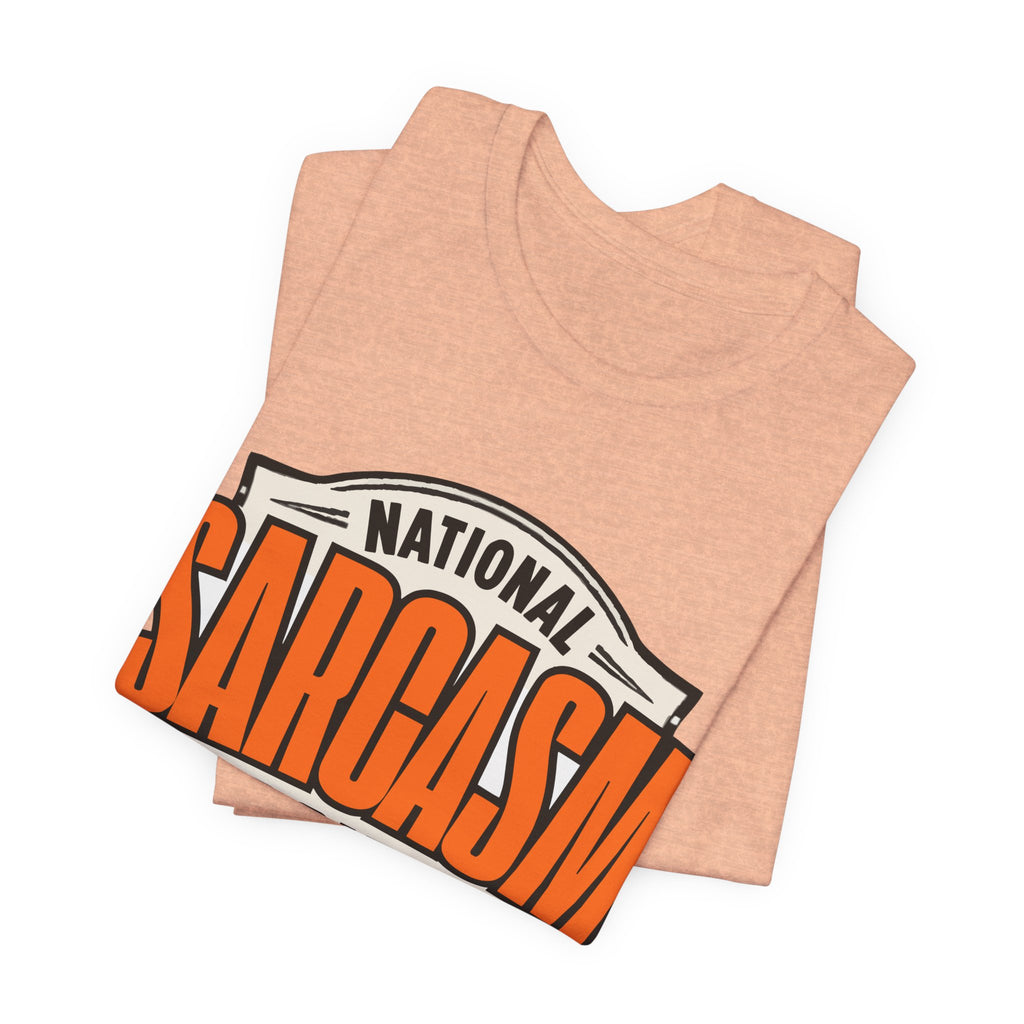 National Sarcasm Society Shirt - Funny Sarcastic Tee - Like We Need Your Support