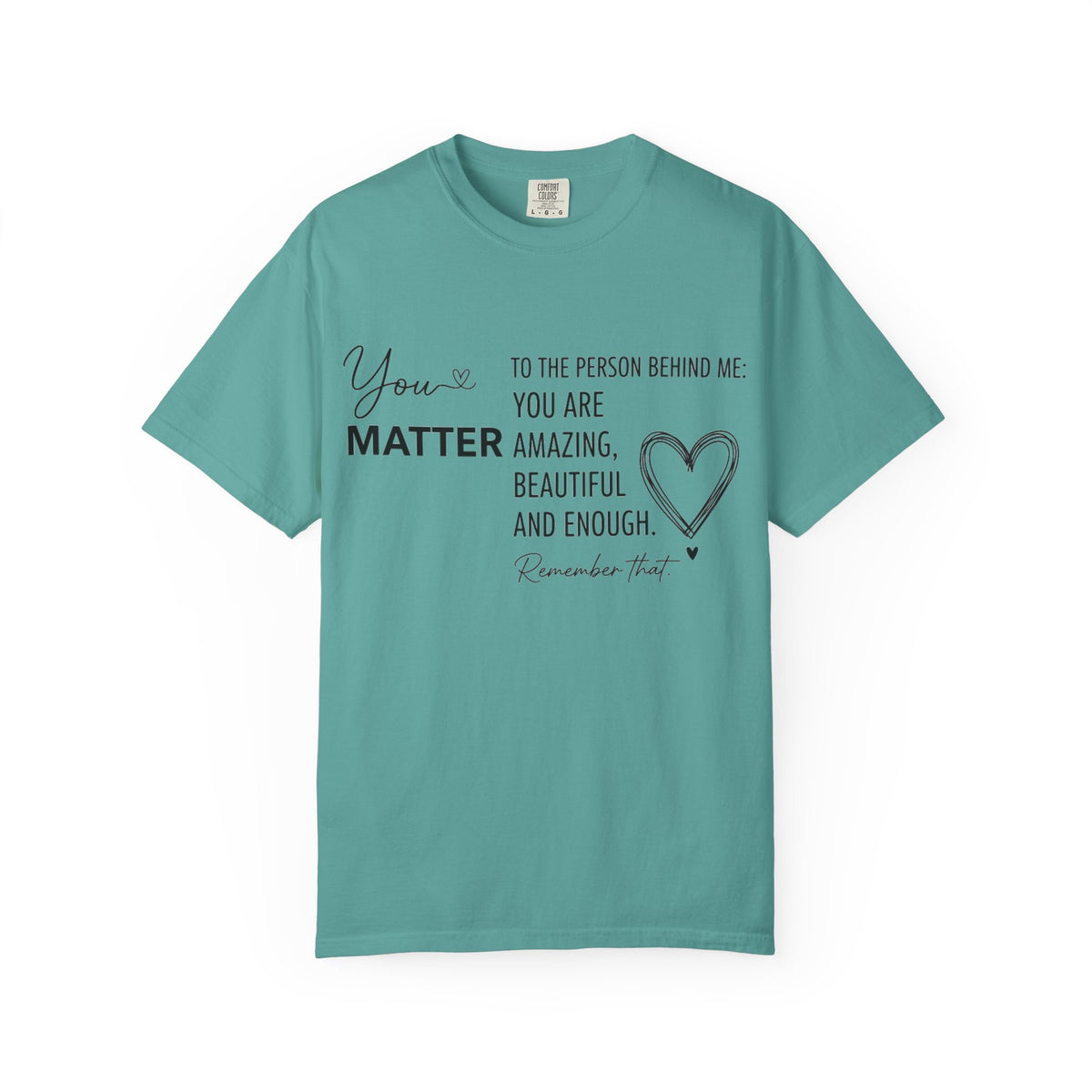 You Matter To The Person Behind Me Shirt, Kindness Message Tee, Mental Health Awareness Shirt, Encouragement Gift