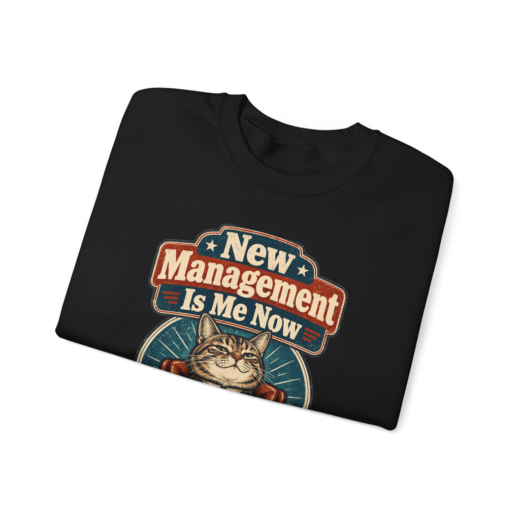 funny retirement Sweatshirt New Management Is Me Now Sweatshirt, Funny Graphic Sweatshirt,