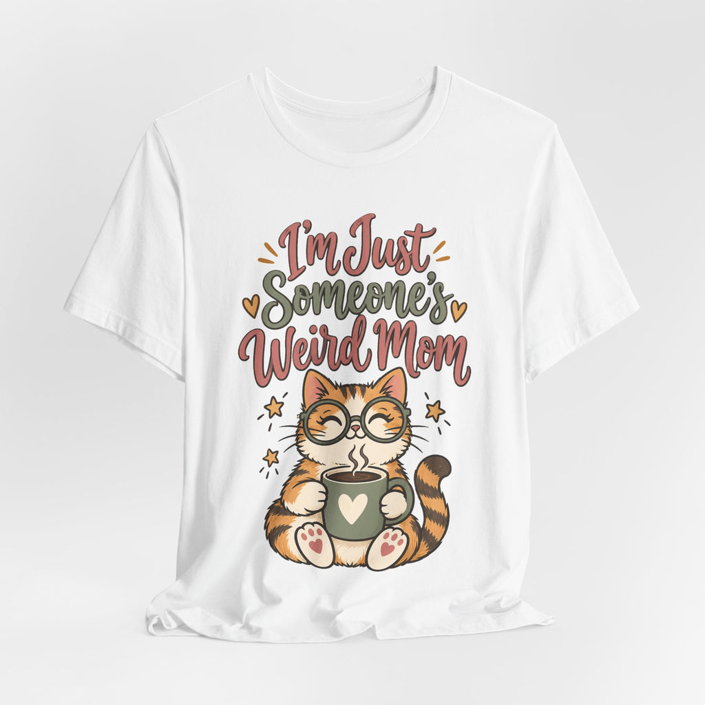Funny Mom Shirts Birthday I'm Just Someone's Weird Mom | Funny Mom Shirt | Sarcastic Quote Shirt | Gift