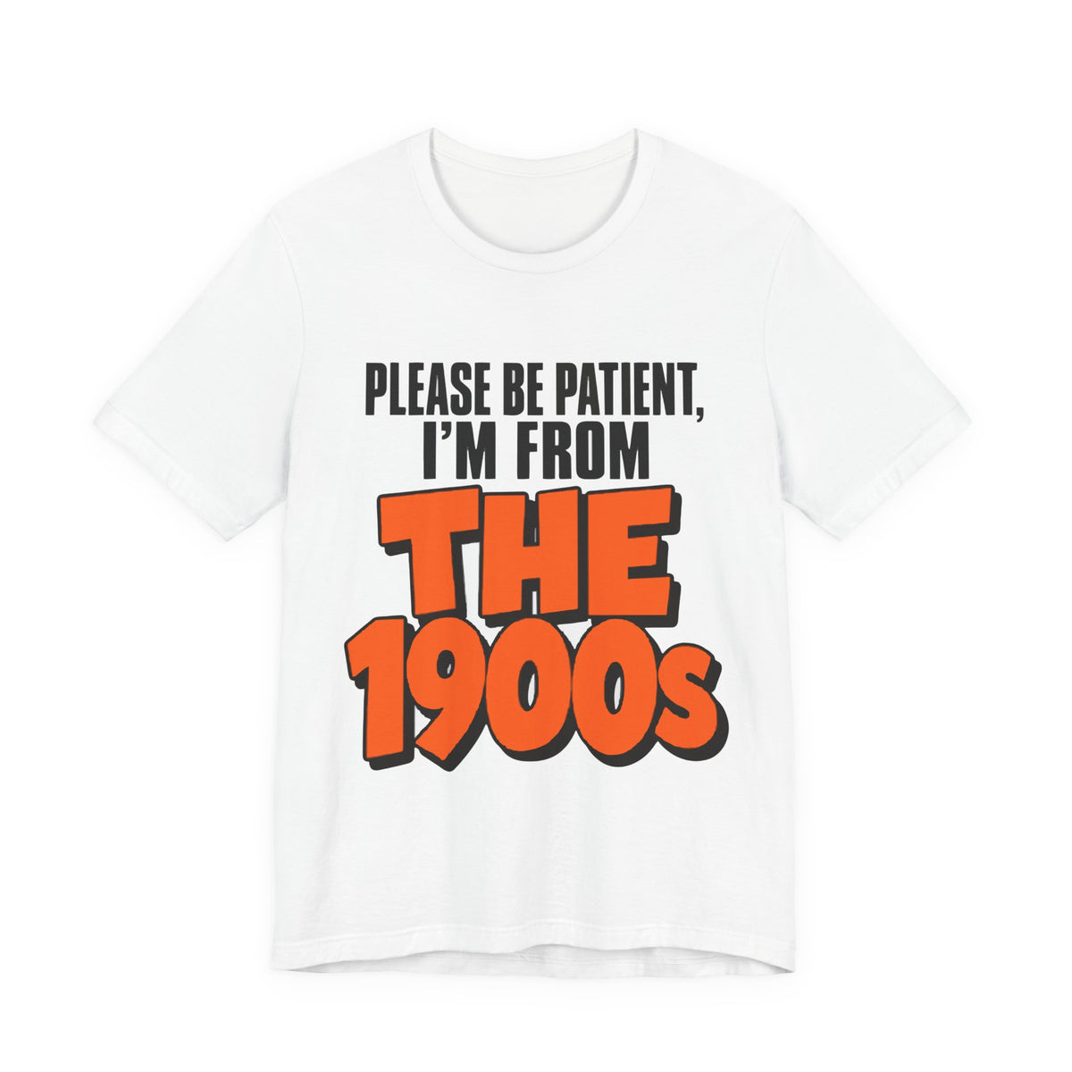 Please Be Patient I'm From The 1900s Shirt - Funny Retro Tee