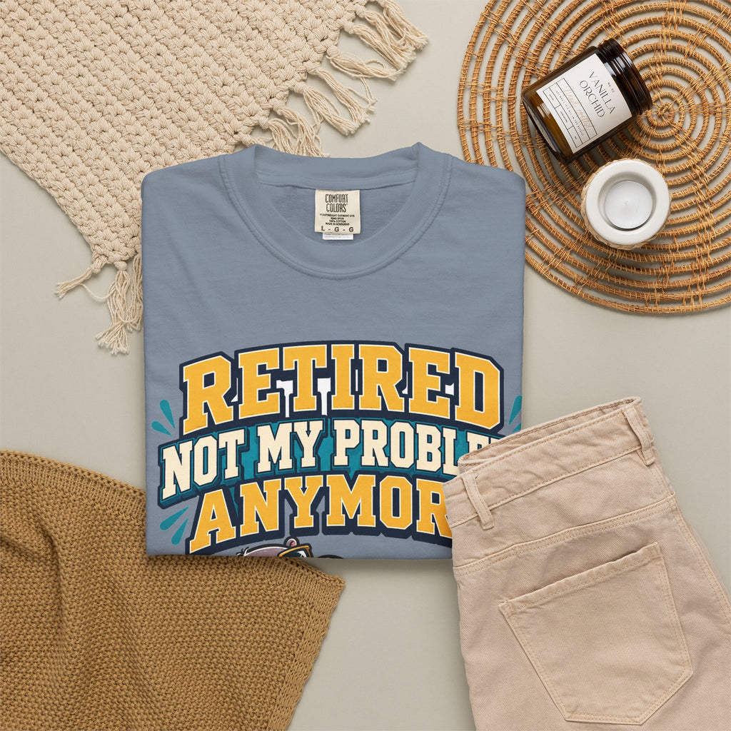 Funny Retirement Shirt For Man Retired Not My Problem Anymore | Funny Retirement Shirt | Sarcastic Quote Shirt | Gift