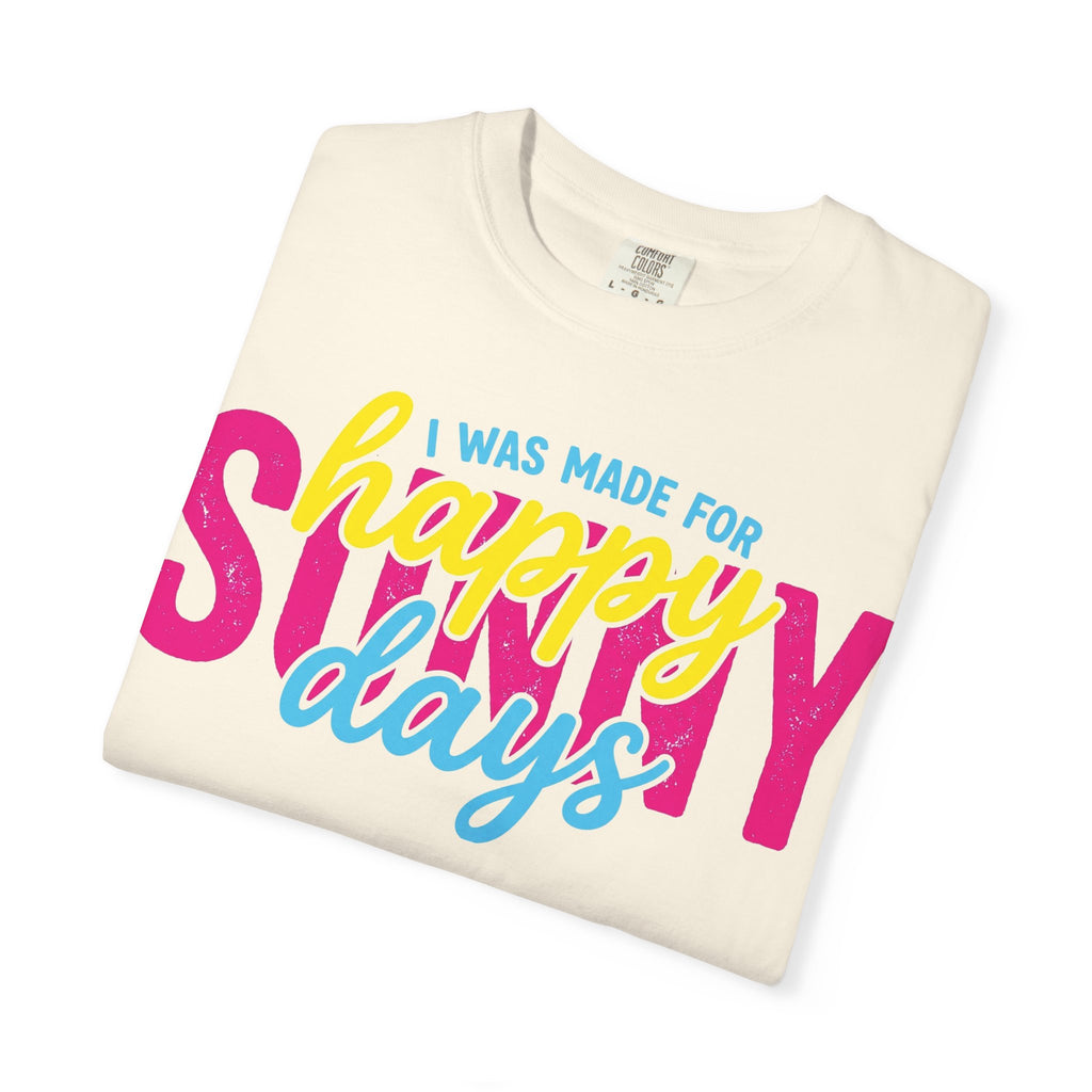 I Was Made For Happy Sunny Days Shirt, Retro Summer Typography Tee, Bright Beach Shirt, Summer Gift