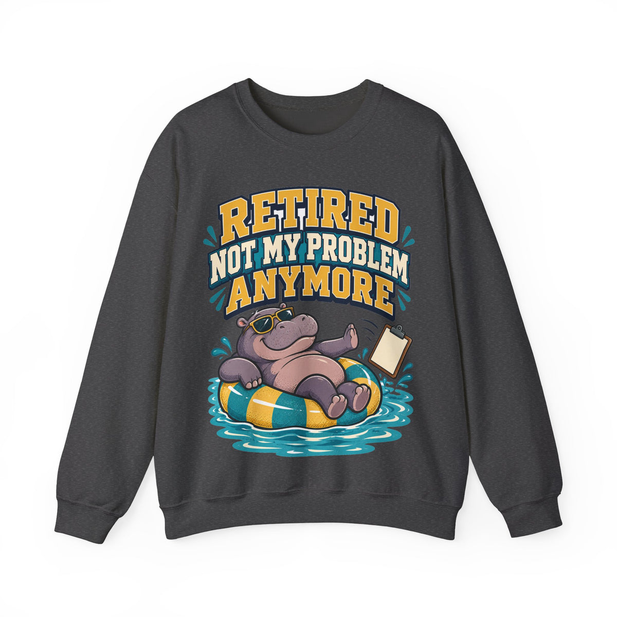 Funny Retirement Sweatshirt For Man Retired Not My Problem Anymore | Funny Retirement Sweatshirt | Sarcastic Quote Sweatshirt | Gift