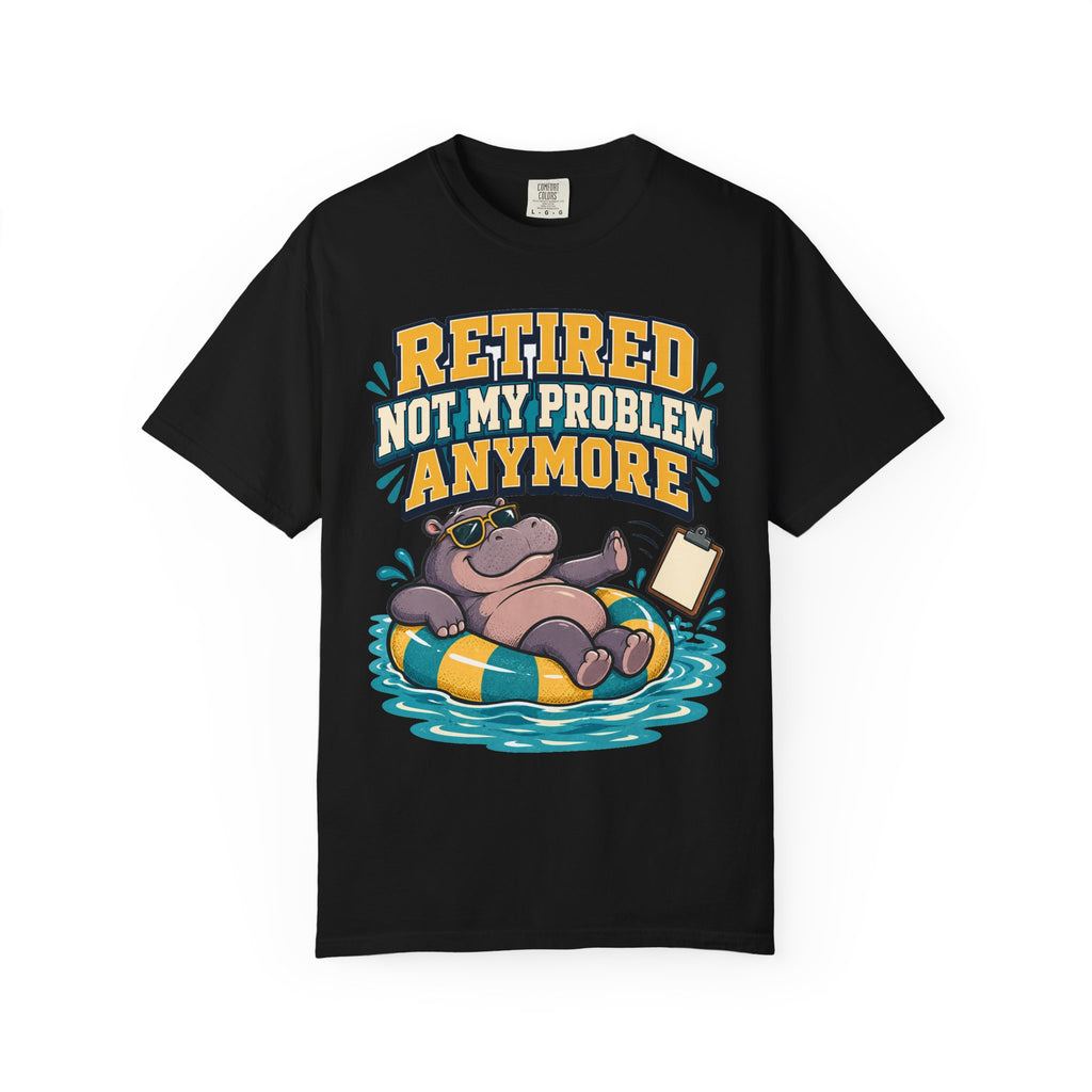Funny Retirement Shirt For Man Retired Not My Problem Anymore | Funny Retirement Shirt | Sarcastic Quote Shirt | Gift