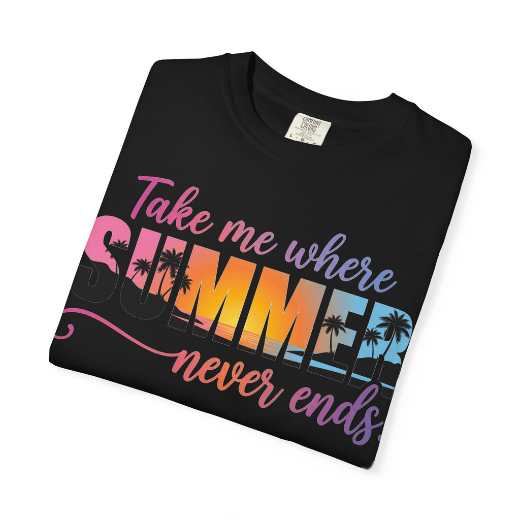 Take Me Where Summer Never Ends Bright Shirt, Tropical Sunset Type Tee, Vacation Shirt, Beach Gift