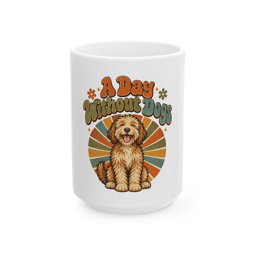 A Day Without Dogs Mug, Funny Dog Mom Dog Dad Gift, Dog Lover Christmas Gift, Coffee Mug 11oz 15oz