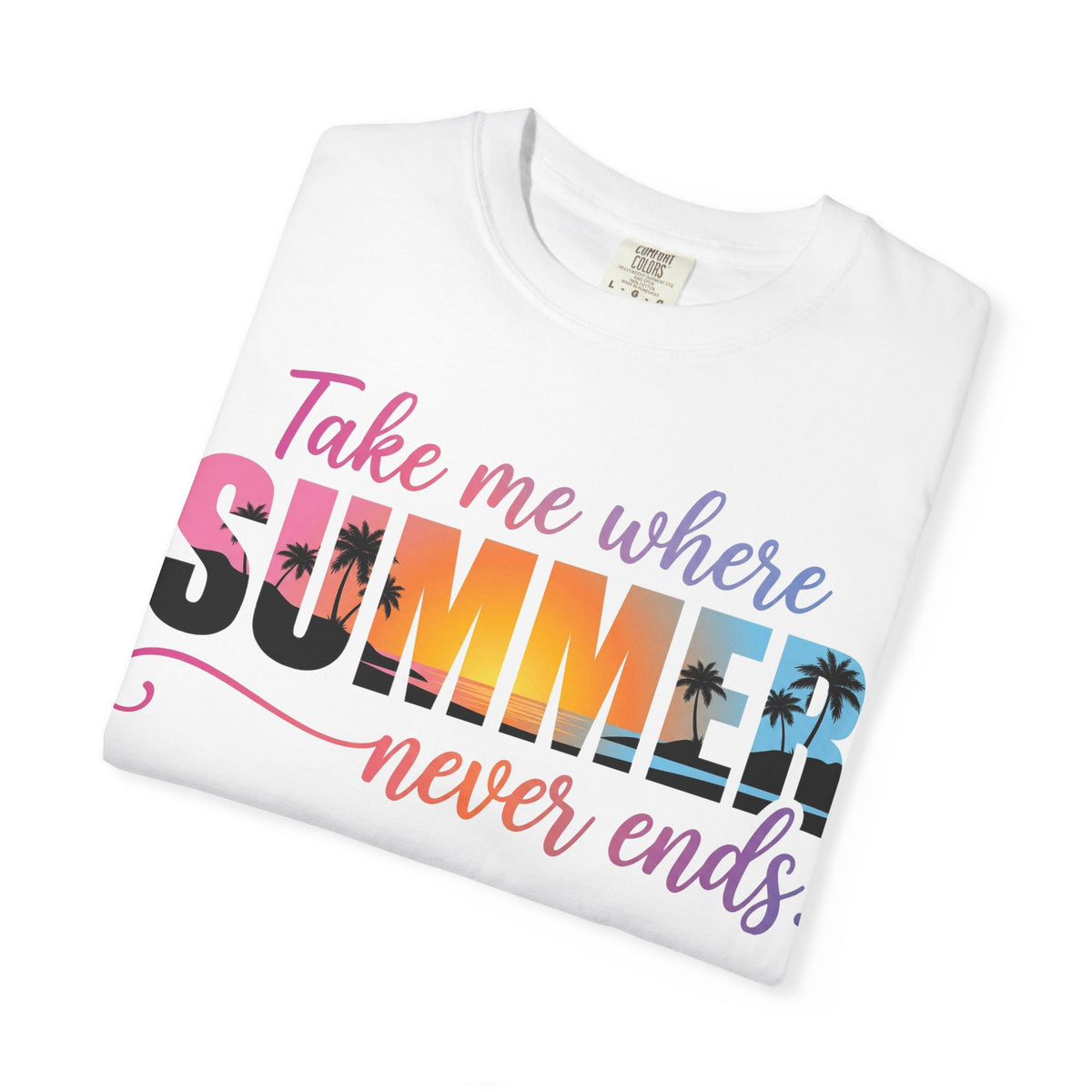 Take Me Where Summer Never Ends Bright Shirt, Tropical Sunset Type Tee, Vacation Shirt, Beach Gift