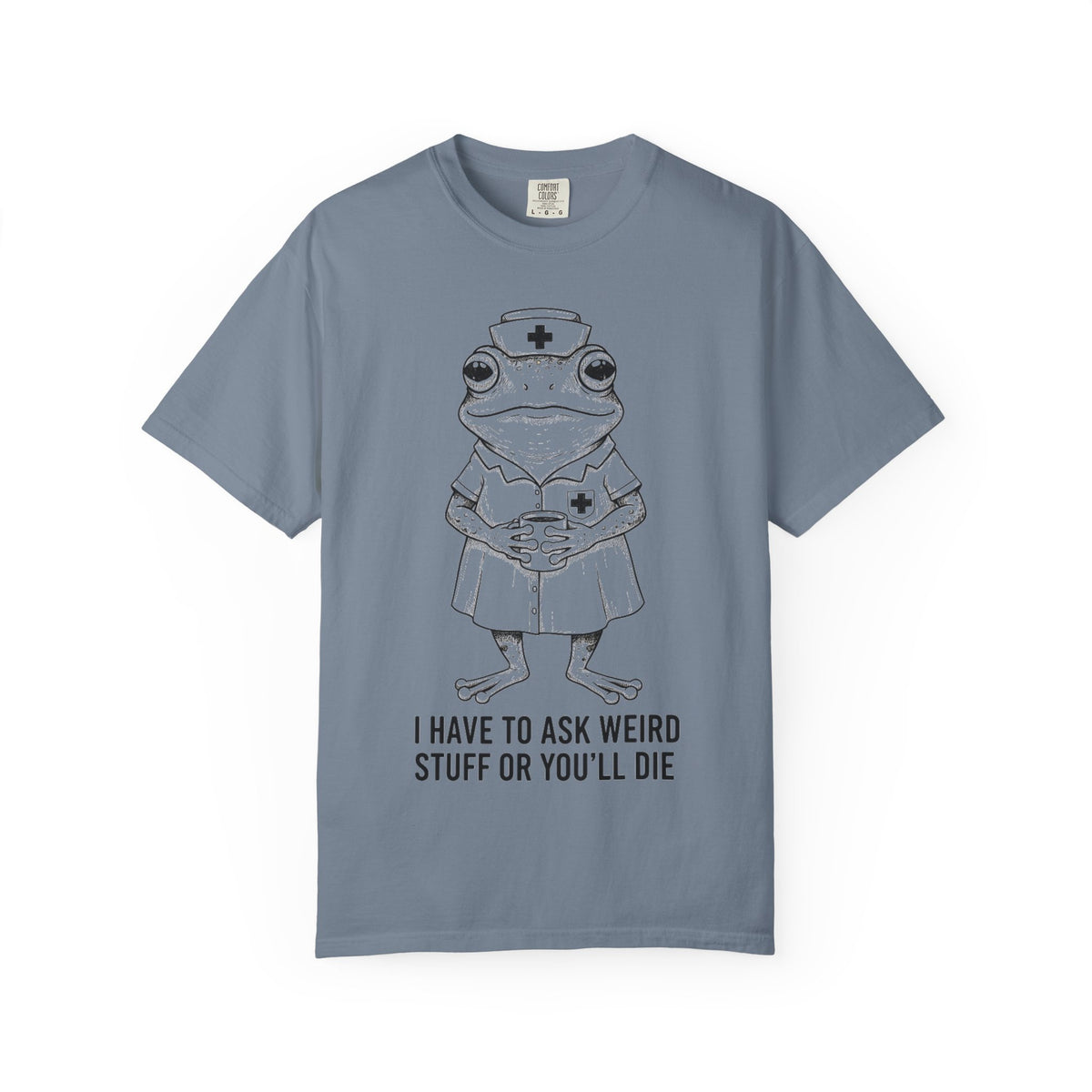 I Have To Ask Weird Stuff Or You'll Die Shirt, Funny Nurse Frog Tee, Sarcastic Triage Nurse Shirt, RN Gift