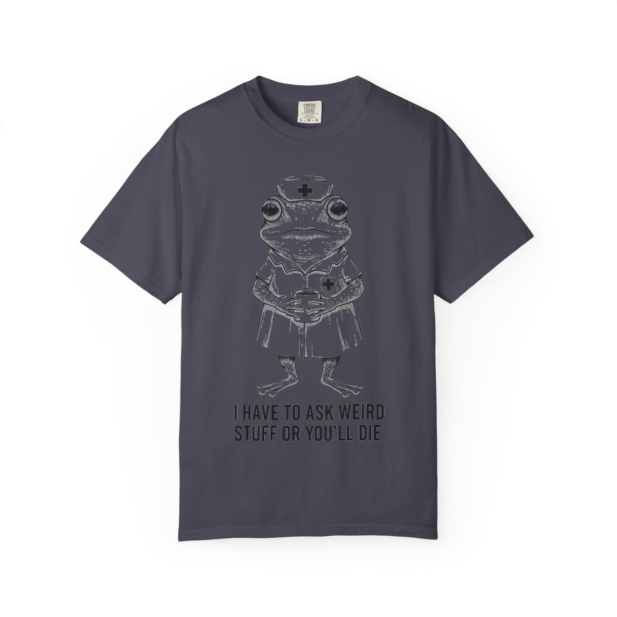 I Have To Ask Weird Stuff Or You'll Die Shirt, Funny Nurse Frog Tee, Sarcastic Triage Nurse Shirt, RN Gift