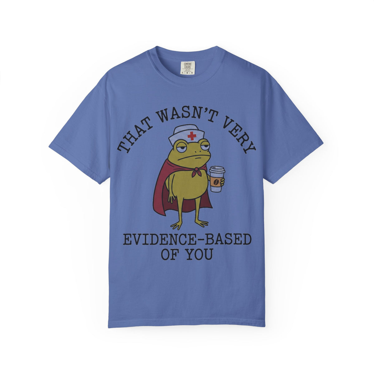 That Wasn't Very Evidence-Based Of You Caped Frog Shirt, Funny Nurse Frog Tee, Nursing Student Shirt, RN Gift