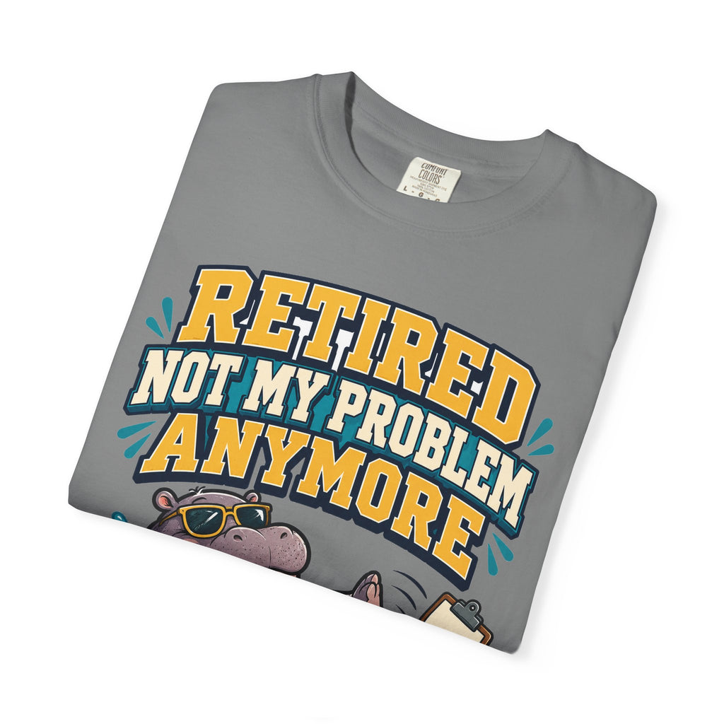 Funny Retirement Shirt For Man Retired Not My Problem Anymore | Funny Retirement Shirt | Sarcastic Quote Shirt | Gift
