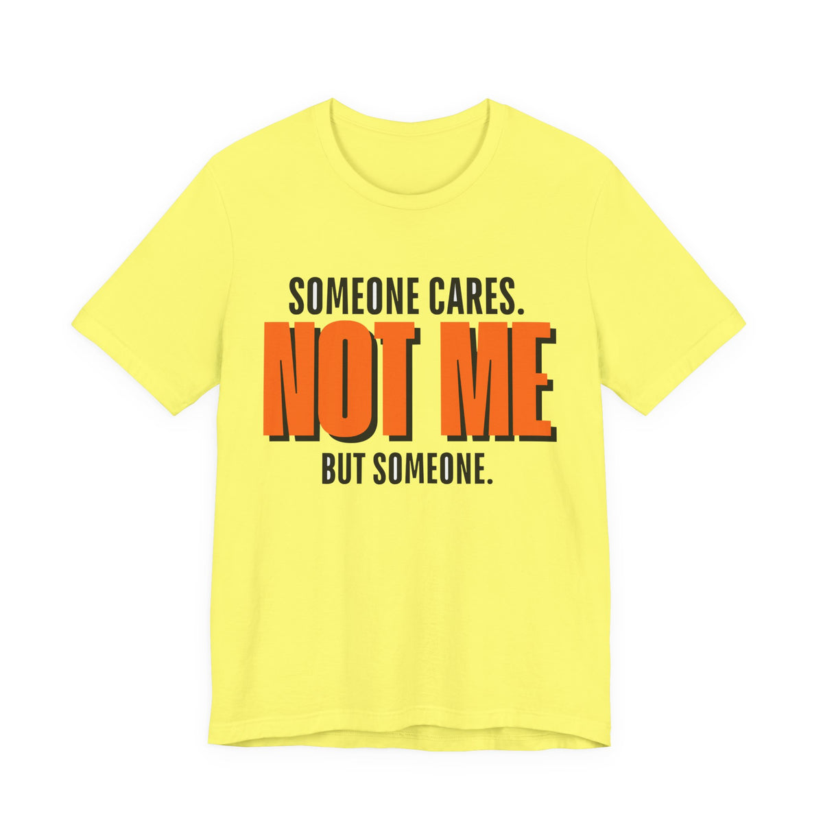 Someone Cares Not Me Shirt - Funny Sarcastic Tee